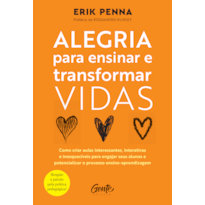 ALEGRIA PARA ENSINAR E TRANSFORMAR VIDAS: COMO CRIAR AULAS INTERESSANTES, INTERATIVAS E INESQUECÍVEIS PARA ENGAJAR SEUS ALUNOS E POTENCIALIZAR O PROCESSO ENSINO-APRENDIZAGEM