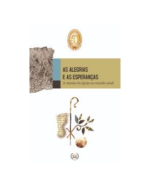 ALEGRIAS E AS ESPERANCAS, AS - A MISSAO DA IGREJA NO MUNDO ATUAL - 1