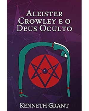 ALEISTER CROWLEY E O DEUS OCULTO