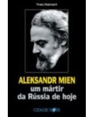 ALEKSANDR MIEN - UM MARTIR DA RUSSIA DE HOJE