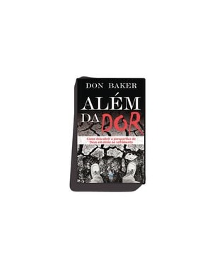 ALÉM DA DOR: COMO DESCOBRIR A PERSPECTIVA DE DEUS EM MEIO AO SOFRIMENTO