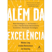 ALÉM DA EXCELÊNCIA: NOVE ESTRATÉGIAS PARA TER SUCESSO EM UMA ERA DE TENSÃO SOCIAL, NACIONALISMO ECONÔMICO E REVOLUÇÃO TECNOLÓGICA