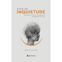 Além da inquietude: em busca de Deus, propósito e sentido de vida