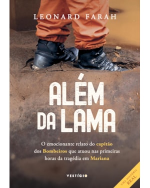 ALÉM DA LAMA: O EMOCIONANTE RELATO DO CAPITÃO DOS BOMBEIROS QUE ATUOU NAS PRIMEIRAS HORAS DA TRAGÉDIA EM MARIANA