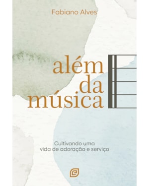 Além da música: Cultivando uma vida de adoração e serviço