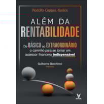 Além da rentabilidade: do básico ao extraordinário: o caminho para se tornar um assessor financeiro indispensável