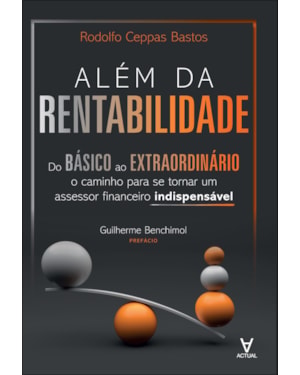 Além da rentabilidade: do básico ao extraordinário: o caminho para se tornar um assessor financeiro indispensável