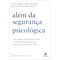 ALÉM DA SEGURANÇA PSICOLÓGICA - UM MODELO ORGANIZACIONAL PARA AS NOVAS ORGANIZAÇÕES QUE APRENDEM (E INOVAM) - NOA