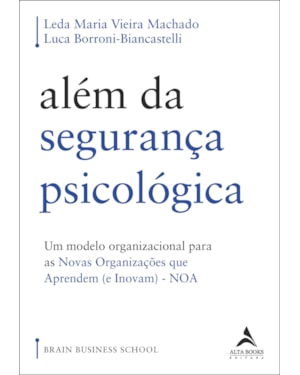 Além da segurança psicológica: um modelo organizacional para as novas organizações que aprendem (e inovam) - noa