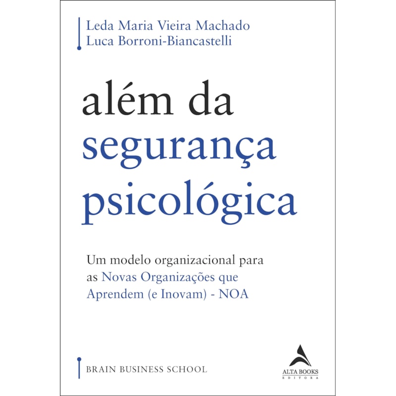 Além da segurança psicológica: um modelo organizacional para as novas organizações que aprendem (e inovam) - noa