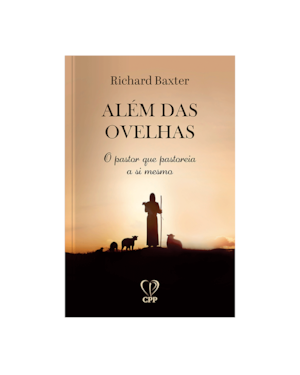 ALÉM DAS OVELHAS: O PASTOR QUE PASTOREIA A SI MESMO
