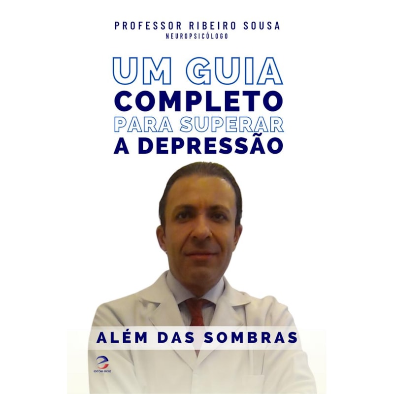 ALÉM DAS SOMBRAS - UM GUIA COMPLETO PARA SUPERAR A DEPRESSÃO