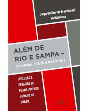 ALÉM DE RIO E SAMPA: CORUMBÁ, IRECÊ E PARINTINS EVOLUÇÃO E DESAFIOS DO PLANEJAMENTO URBANO NO BRASIL