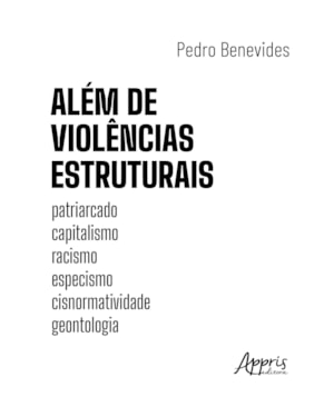 ALÉM DE VIOLÊNCIAS ESTRUTURAIS: PATRIARCADO, CAPITALISMO, RACISMO, ESPECISMO, CISNORMATIVIDADE, GEONTOLOGIA