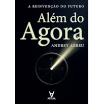 Além do agora: a reinvenção do futuro