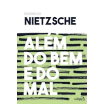 ALÉM DO BEM E DO MAL - NIETZSCHE: PRELÚDIO A UMA FILOSOFIA DO FUTURO