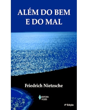 ALÉM DO BEM E DO MAL: PRELÚDIO DE UMA FILOSOFIA DO FUTURO