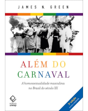 ALÉM DO CARNAVAL - 3ª EDIÇÃO: A HOMOSSEXUALIDADE MASCULINA NO BRASIL DO SÉCULO XX