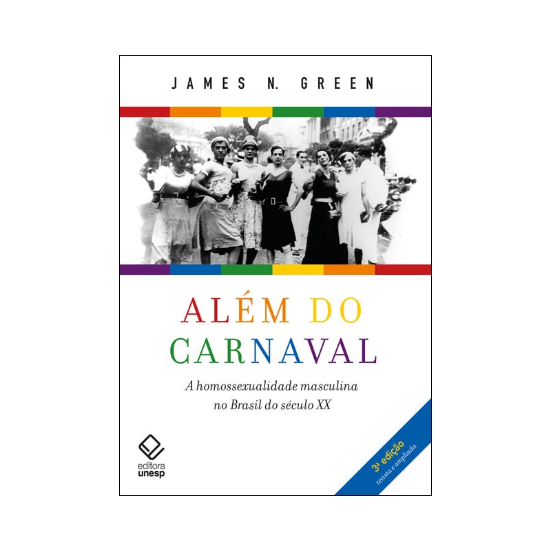 ALÉM DO CARNAVAL - 3ª EDIÇÃO: A HOMOSSEXUALIDADE MASCULINA NO BRASIL DO SÉCULO XX