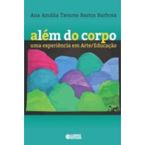 ALÉM DO CORPO: UMA EXPERIÊNCIA EM ARTE/EDUCAÇÃO