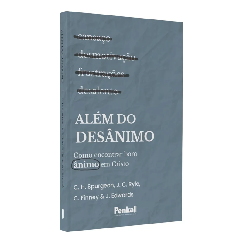 ALÉM DO DESÂNIMO | C. H. SPURGEON, J. C. RYLE, C. FINNEY, J.EDWARDS