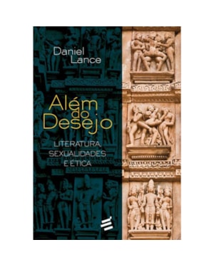 ALÉM DO DESEJO - LITERATURA, SEXUALIDADES E ÉTICA