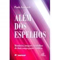 ALÉM DOS ESPELHOS: MEMÓRIAS, IMAGENS E TRABALHOS DE DUAS CONGREGAÇÕES CATÓLICAS