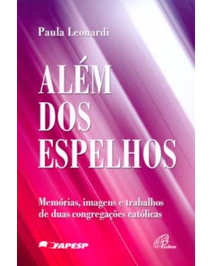 ALÉM DOS ESPELHOS: MEMÓRIAS, IMAGENS E TRABALHOS DE DUAS CONGREGAÇÕES CATÓLICAS