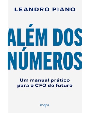 ALÉM DOS NÚMEROS: UM MANUAL PRÁTICO PARA O CFO DO FUTURO