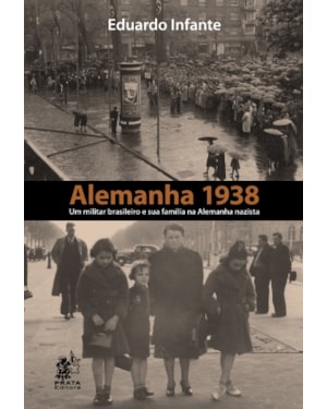 ALEMANHA 1938 - UM MILITAR BRASILEIRO E SUA FAMÍLIA NA ALEMANHA NAZISTA