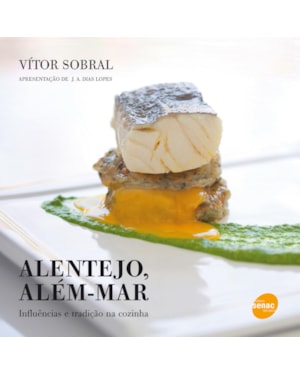 ALENTEJO, ALÉM MAR : INFLUÊNCIAS E TRADIÇÃO NA COZINHA