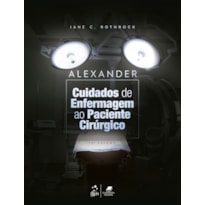 ALEXANDER - CUIDADOS DE ENFERMAGEM AO PACIENTE CIRÚRGICO