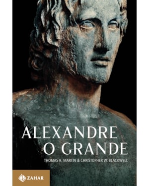 ALEXANDRE, O GRANDE: UM HOMEM E SEU TEMPO