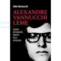 ALEXANDRE VANNUCHI LEME - JOVEM, ESTUDANTE, MORTO PELA DITADURA