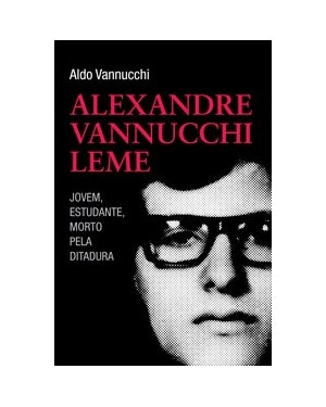 ALEXANDRE VANNUCHI LEME - JOVEM, ESTUDANTE, MORTO PELA DITADURA