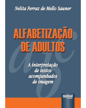ALFABETIZAÇÃO DE ADULTOS - A INTERPRETAÇÃO DE TEXTOS ACOMPANHADOS DE IMAGEM