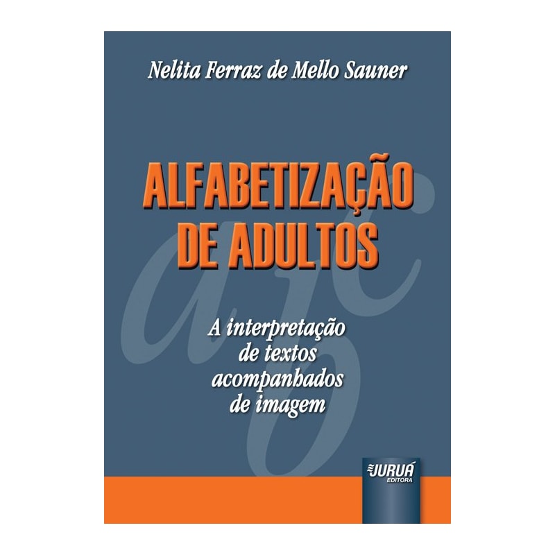 ALFABETIZAÇÃO DE ADULTOS - A INTERPRETAÇÃO DE TEXTOS ACOMPANHADOS DE IMAGEM