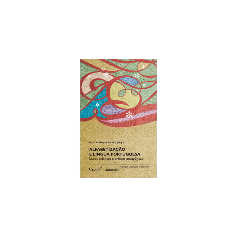 Alfabetização e língua portuguesa: Livros didáticos e práticas pedagógicas