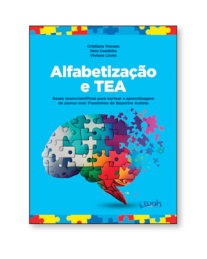 ALFABETIZAÇÃO E TEA - BASES NEUROCIENTÍFICAS PARA NORTEAR A APRENDIZAGEM DE ALUNOS COM TRANSTORNO DO ESPECTRO AUTISTA
