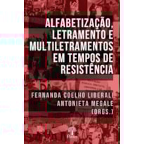 ALFABETIZAÇÃO, LETRAMENTO E MULTILETRAMENTOS EM TEMPOS DE RESISTÊNCIA
