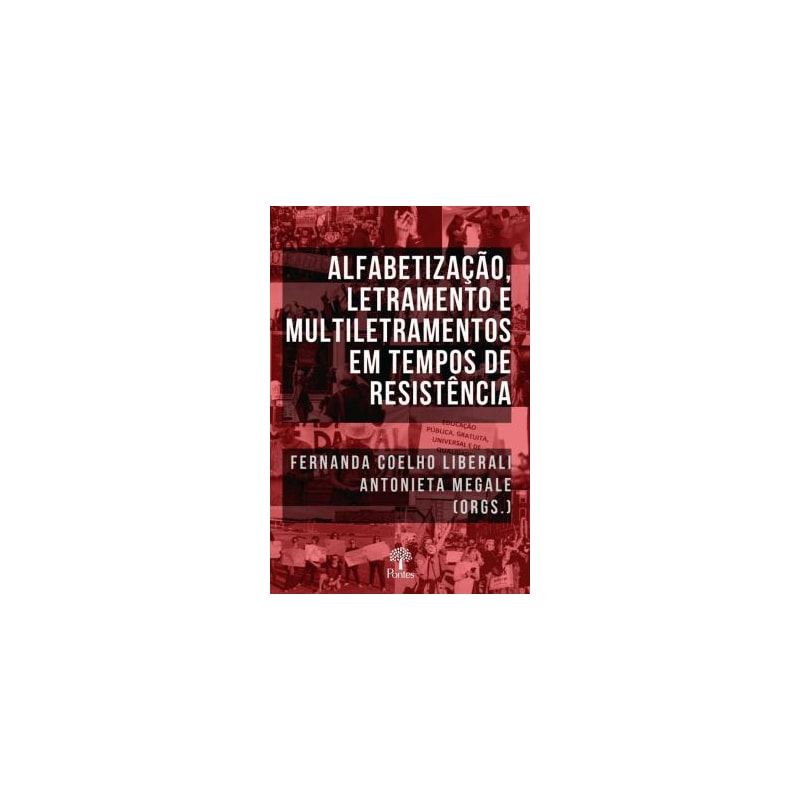 ALFABETIZAÇÃO, LETRAMENTO E MULTILETRAMENTOS EM TEMPOS DE RESISTÊNCIA