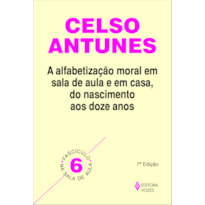 ALFABETIZAÇÃO MORAL EM SALA DE AULA E EM CASA, DO NASCIMENTO AOS DOZE ANOS - FASCÍCULO 06