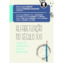 ALFABETIZAÇÃO NO SÉCULO XXI: COMO SE APRENDE A LER E A ESCREVER