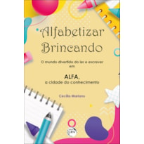 ALFABETIZAR BRINCANDO: O MUNDO DIVERTIDO DO LER E ESCREVER EM ALFA, A CIDADE DO CONHECIMENTO