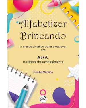 ALFABETIZAR BRINCANDO: O MUNDO DIVERTIDO DO LER E ESCREVER EM ALFA, A CIDADE DO CONHECIMENTO