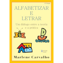 ALFABETIZAR E LETRAR: UM DIÁLOGO ENTRE A TEORIA E A PRÁTICA