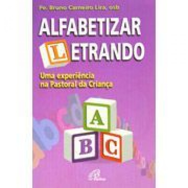 ALFABETIZAR LETRANDO - UMA EXPERIENCIA NA PASTORAL DA CRIANCA - 1