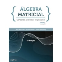 álgebra matricial - conceitos, exercícios e aplicações - 2ª edição