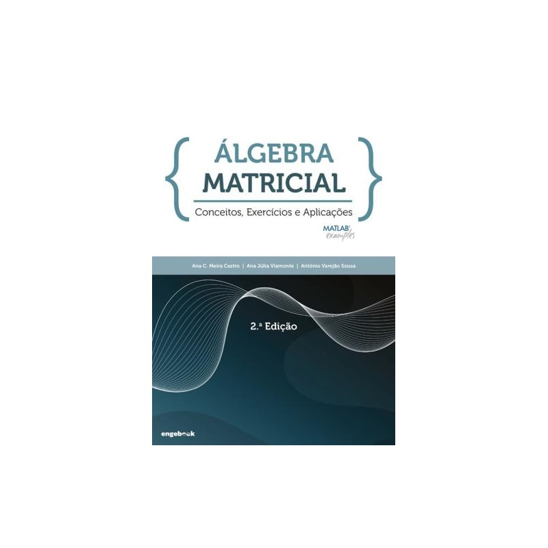 álgebra matricial - conceitos, exercícios e aplicações - 2ª edição