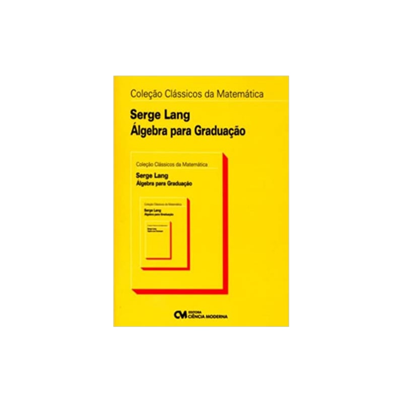 ALGEBRA PARA GRADUACAO - COL. CLASSICOS DA MATEMATICA - 2